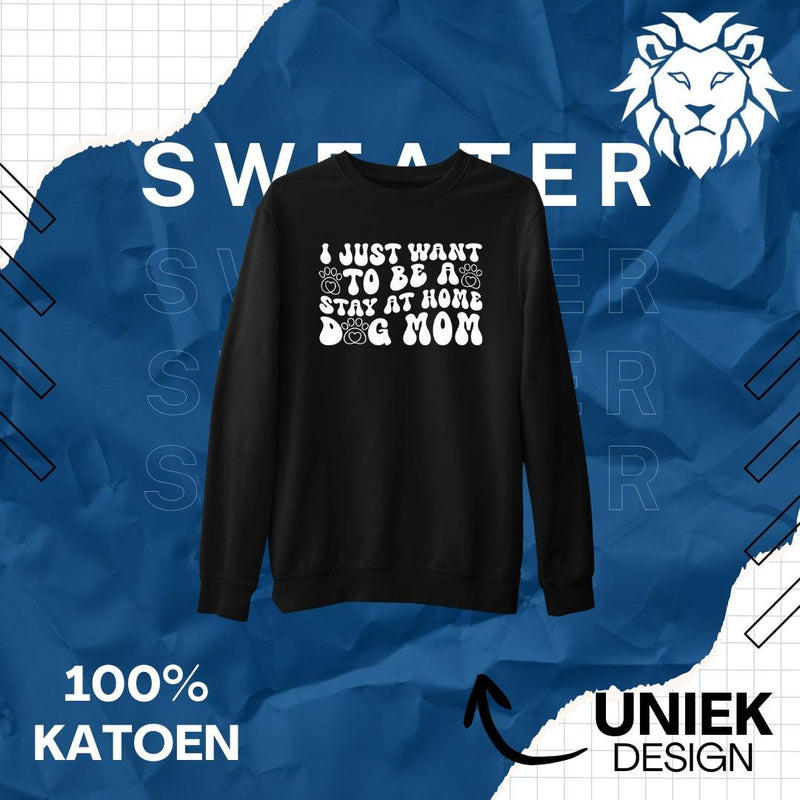 Sweater I Just Want To Be A Stay At Home Dog Mom