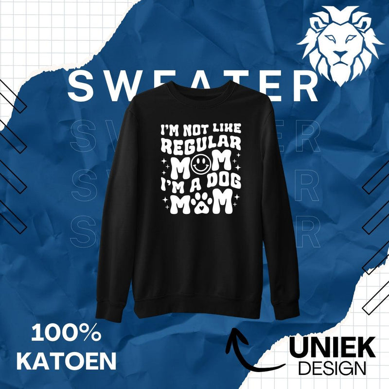 Sweater I'm Not Like Regular Mom I'm A Dog Mom