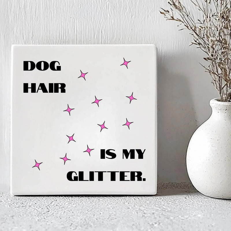 Tegel - Dog Hair is My Glitter