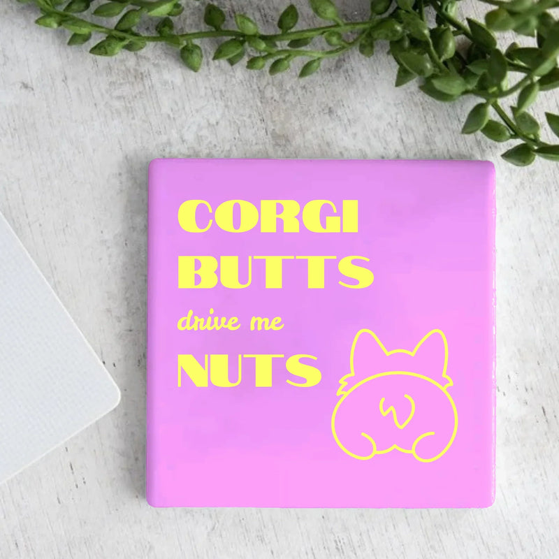 Tegel met Tekst Corgi Butts Drive me Nuts